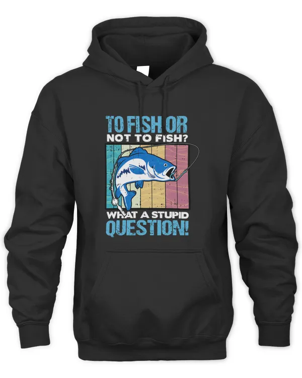 To Fish Or Not To Fish Sarcastic Fisherman