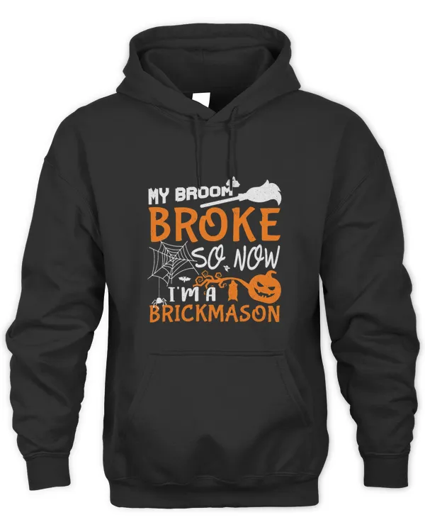 My Broom Broke So Now Im A Brickmason Halloween Gift