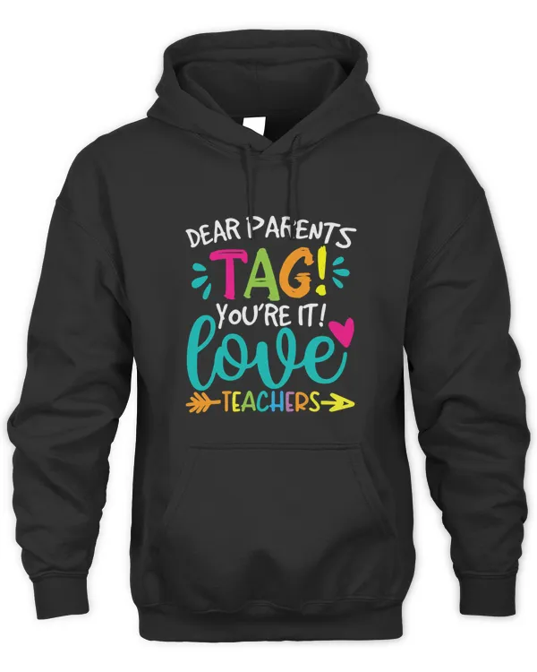 Funny Dear Parents Tag Youre It Love Teachers Students