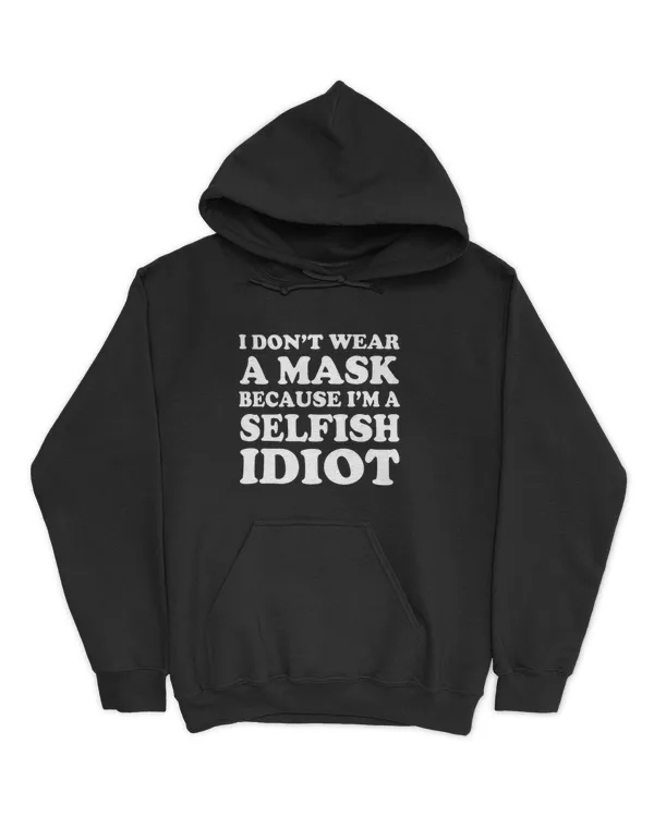 I Don’t Wear A Mask Because I’m A Selfish Idiot1-01