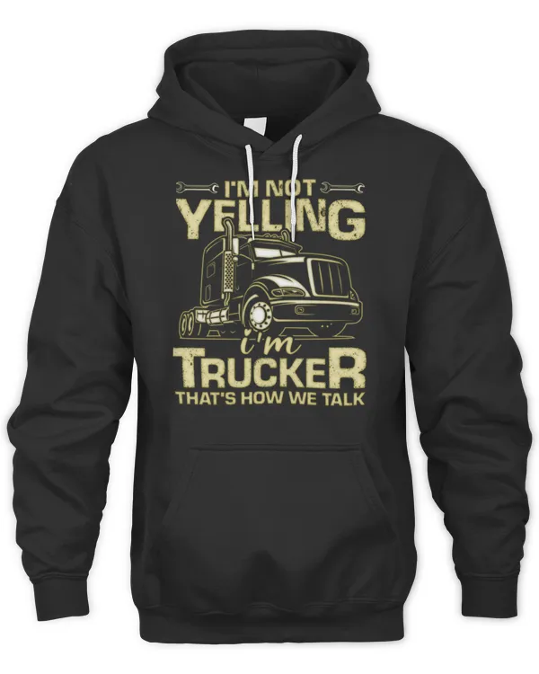 I'm Not Yelling I'm A Trucker Trucking Funny T-Shirt