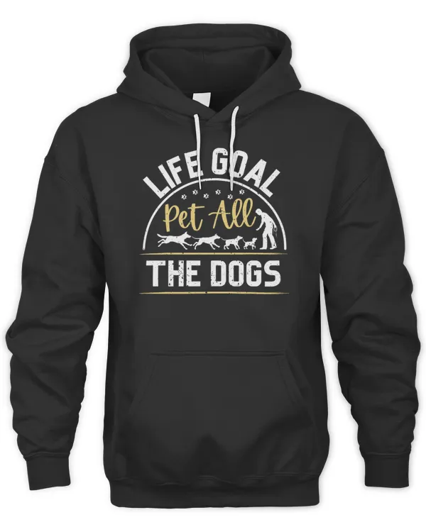 Life Goal Pet All The Dogs Dog lover Gift4197 T-Shirt
