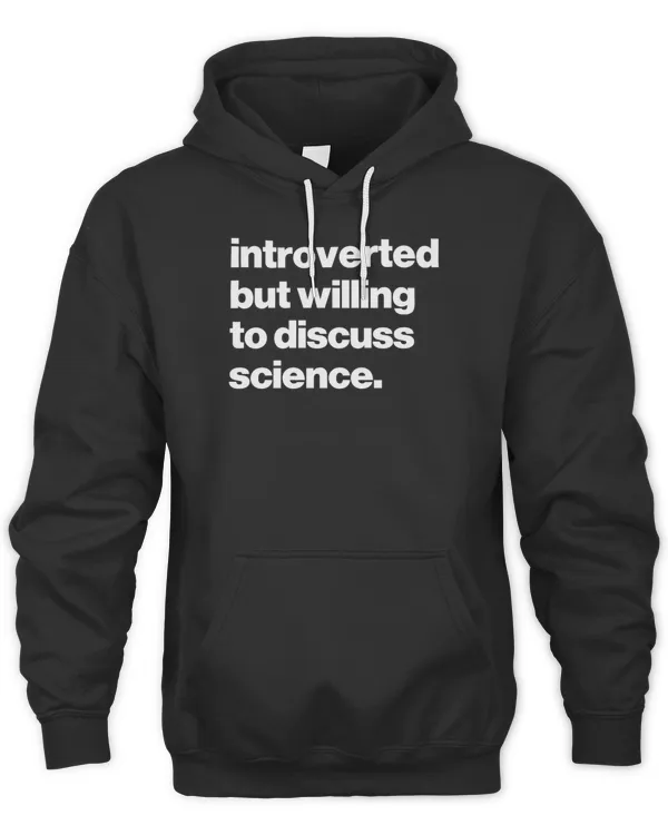 Introverted But Willing To Discuss Science6528 T-Shirt