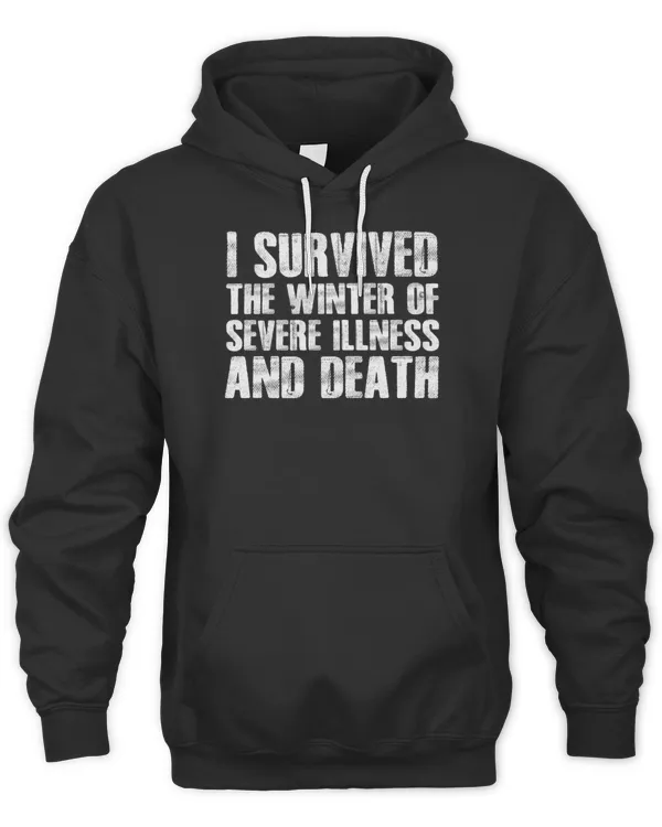 I Survived The Winter Of Severe Illness And Death6728 T-Shirt