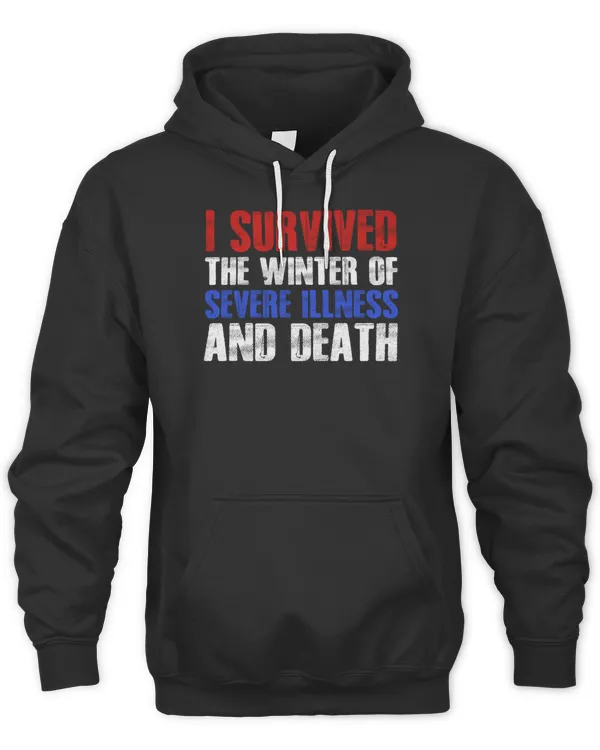 I Survived The Winter Of Severe Illness And Death6906 T-Shirt