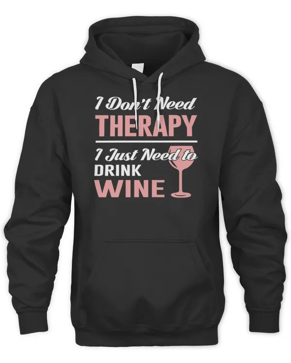 I Just Need to Drink Wine T-Shirt Copy
