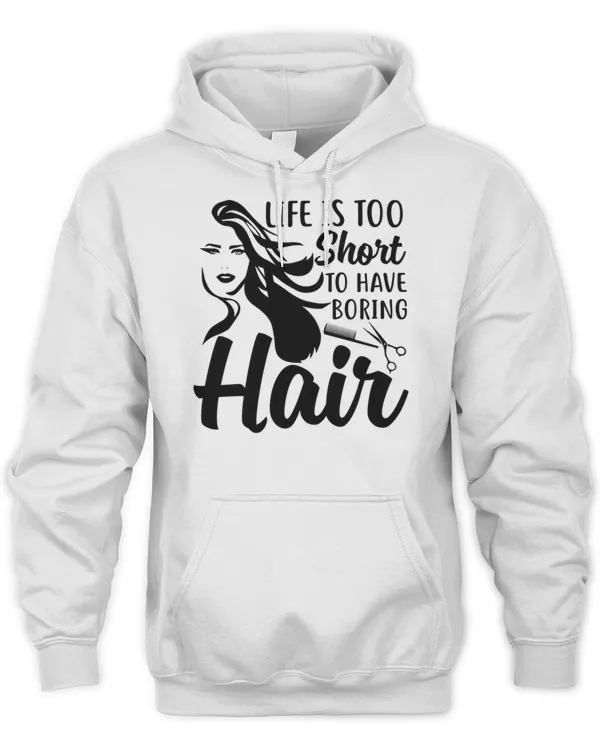 Life Is Too Short To Have Boring Hair - Hairdresser T-Shirt