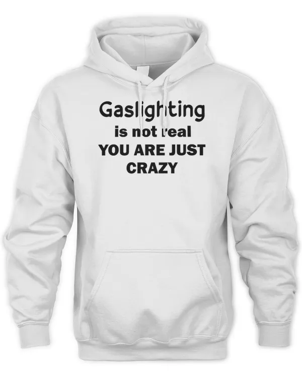 new gaslighting is not real you are just crazy t-shirt