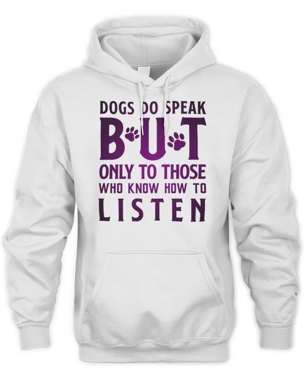 dogs do speak but only to those who know how to LISTEN 338 Shirt