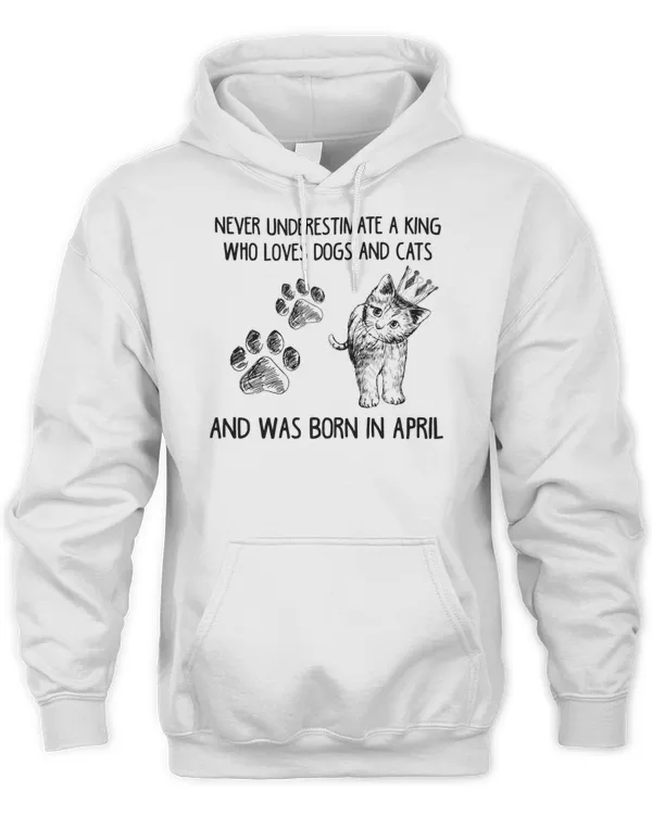 Cat never underestimate a king who loves dogs and cats and was born in april T-Shirt