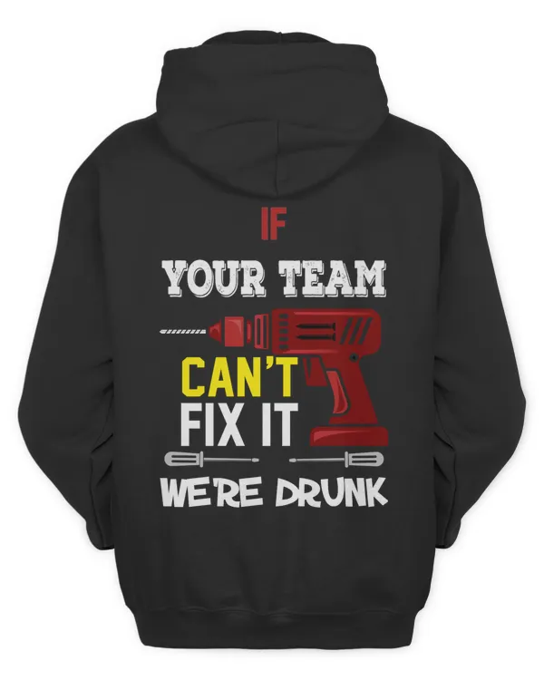 Personalized Shirt - If YOUR TEAM Can't Fix it, We're Drunk