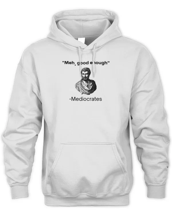 Meh, good enough, mediocrates demotivational quote T-Shirt