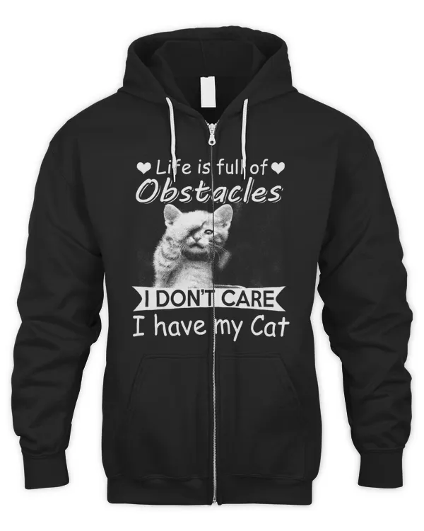 Life Is Full Of Obstacles Idont Care I have My Cat Hoodie