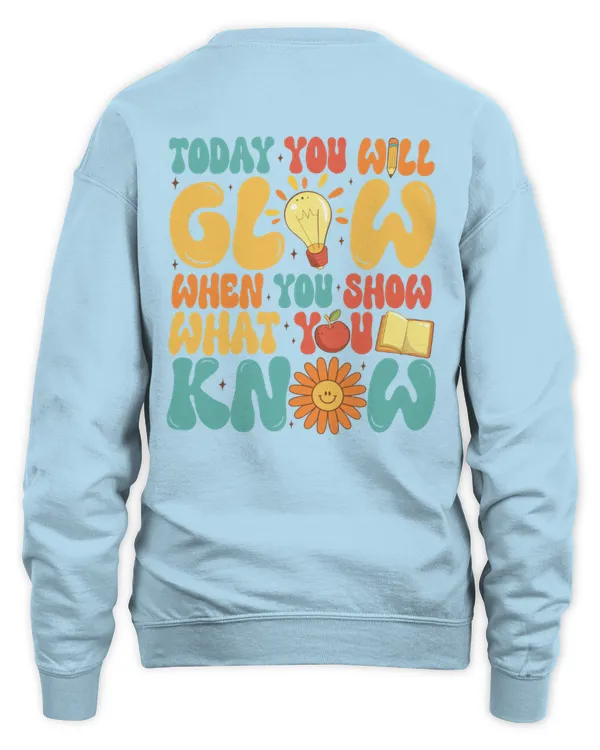 Today you will glow when you show what you know shirt