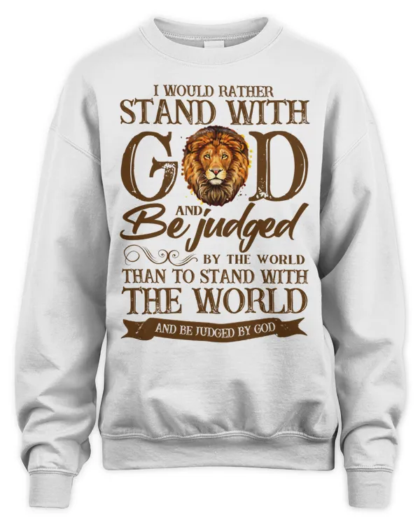 I Would Rather Stand With God And Be Judged By The World Than To Stand With The World And Be Judged By God