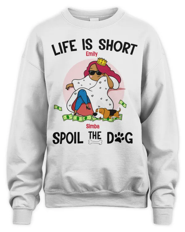 Life Is Short Spoil The Dog HOD100123D32