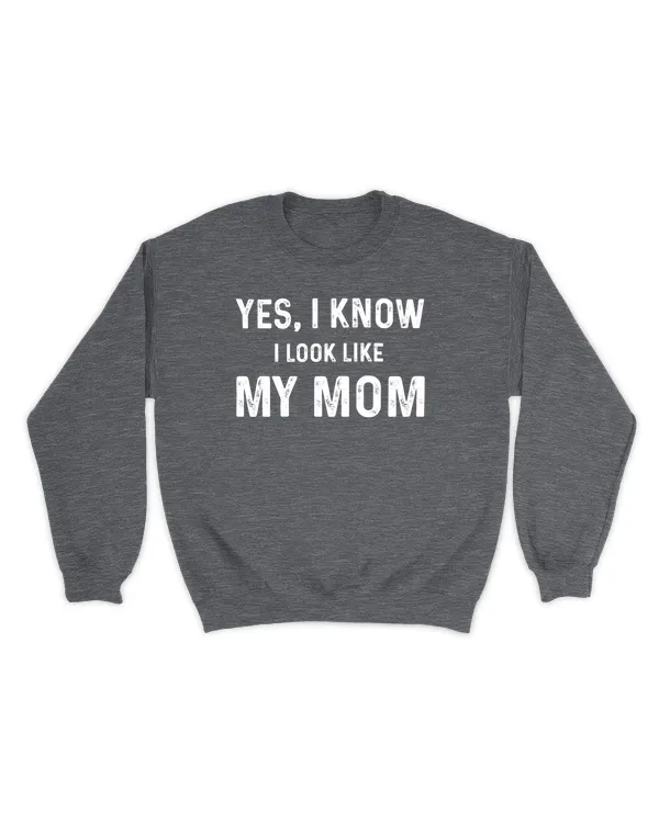 Yes I Know I Look Like My Mom T-Shirts, Hoodies, Sweatshirt, Mugs