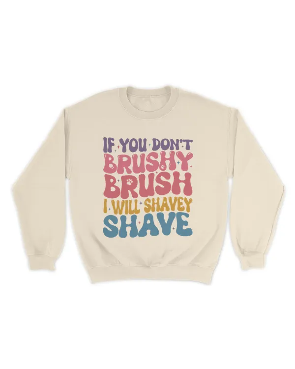 Dog Groomer Sweatshirt, If You Don’t Brushy Brush I Will Shavey Shave, Dog Lover Sweatshirt, Pet Groomer Shirt, Dog Lover Gift, Dog Salon