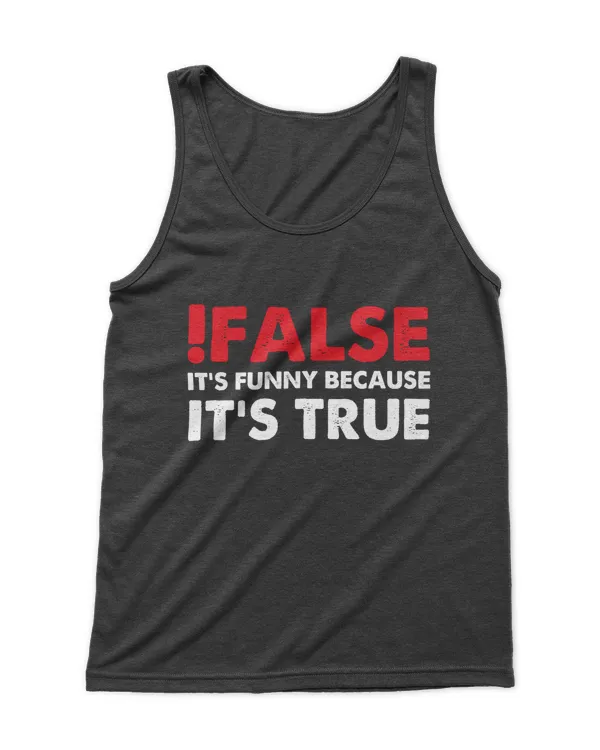 !False It's Funny Because It's True T-Shirt