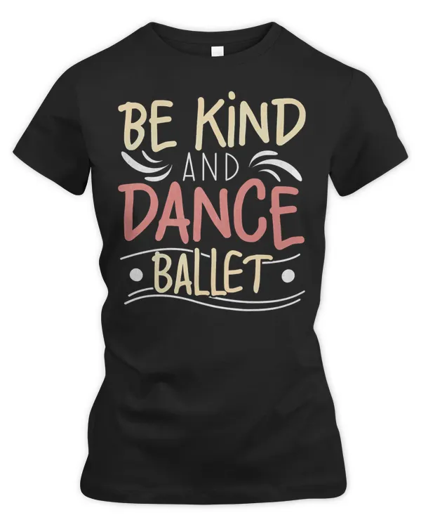 Ballet Be Kind And Dance Teacher Ballerina Dancing Training 105 dance