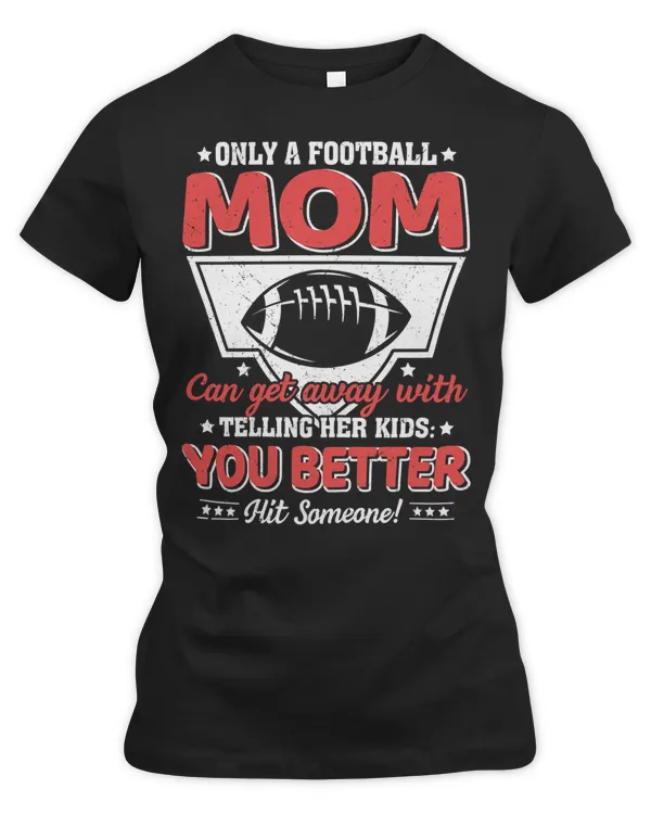 Football Womens Only Mom Telling Her Kids Hit Someone Funny 95