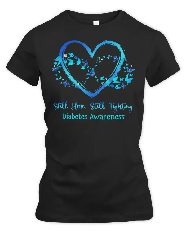 Diabetes Diabetic Awareness Still Here Still Fighting Butterfly Heart 29 Diabetes Awareness