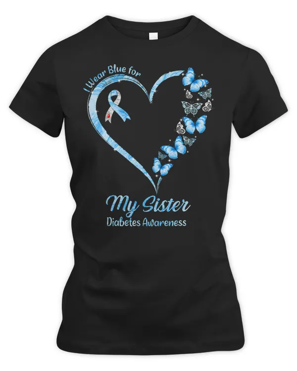 Diabetes Diabetic Butterfly Heart I Wear Blue for My Sister 78 Diabetes Awareness