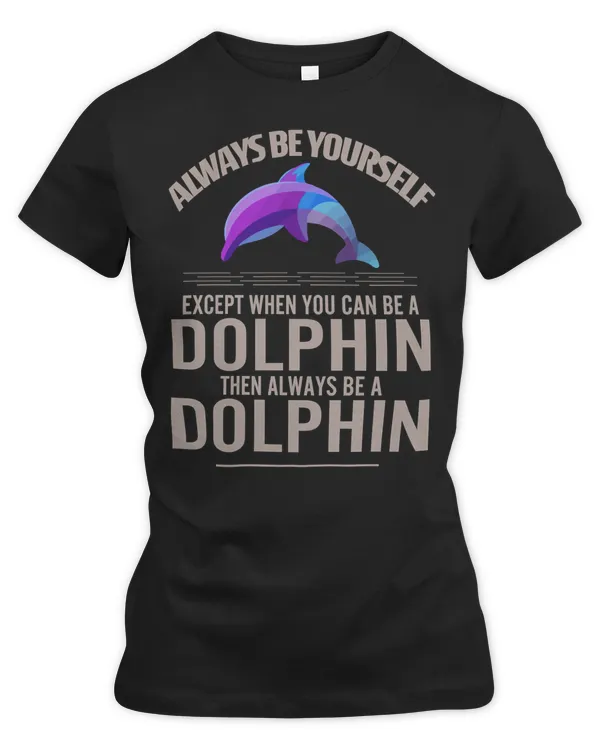 Dolphin Ocean Always Be Yourself Be Dolphin 218 Dolphins Sea