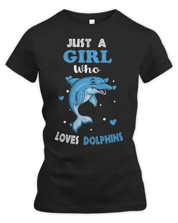 Dolphin Ocean Just a Girl Who Loves Dolphins Funny Dolphin Lover Girl 5 Dolphins Sea