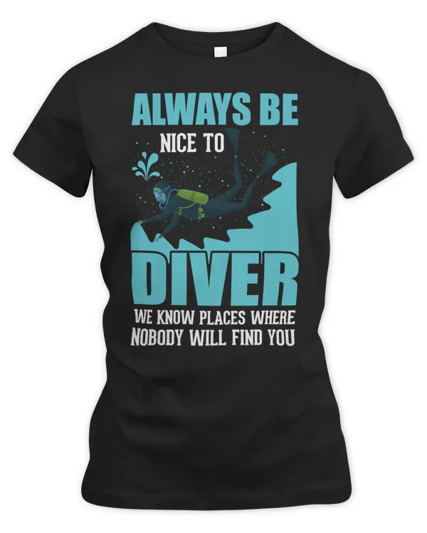 Diver Scuba Always Be Nice To 335 Diving Deeper