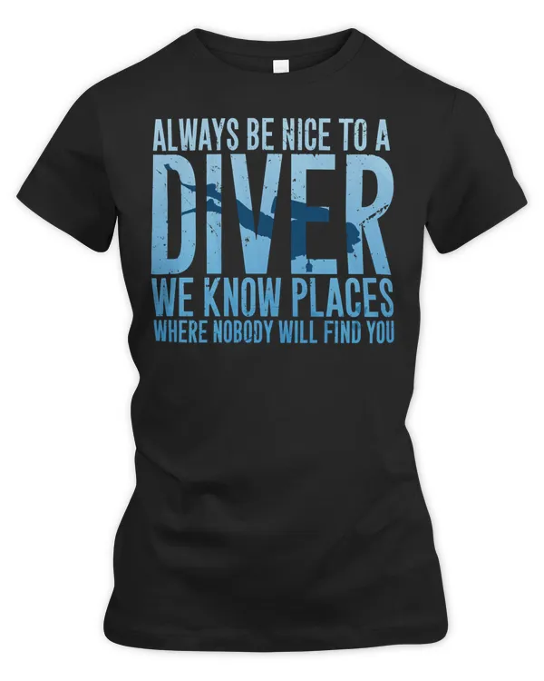 Diver Scuba Always be nice to a diver we know places 40 Diving Deeper