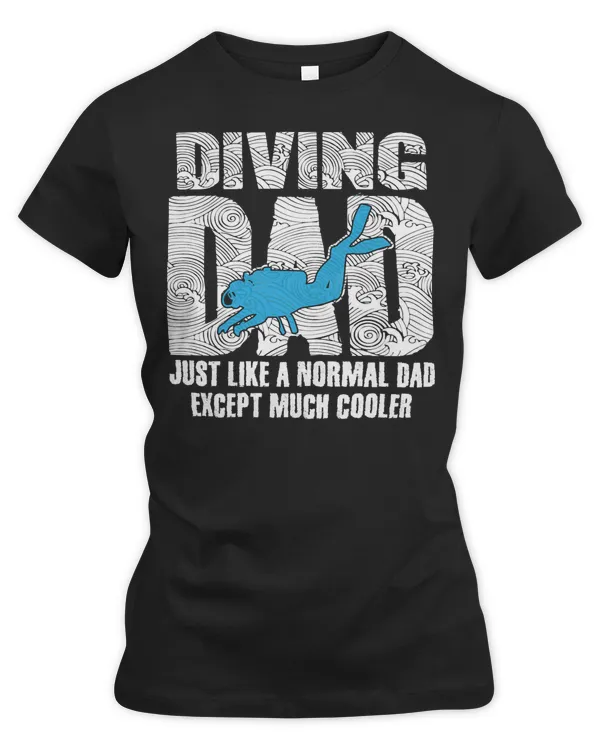 Diver Scuba dad just like a normal dad except much cooler 37 Diving Deeper