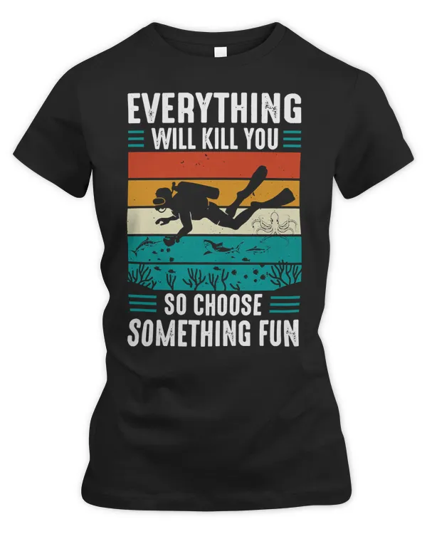 Diver Scuba Everything Will Kill You So Choose Something Fun Scuba Diving 330 Diving Deeper
