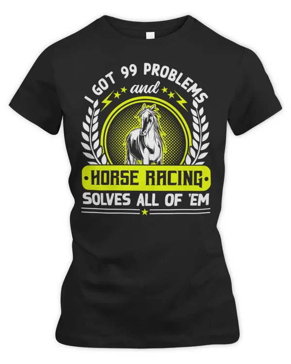 Horse Horses 99 Problems And Racing Solves All Of Them 654 Horse Rider