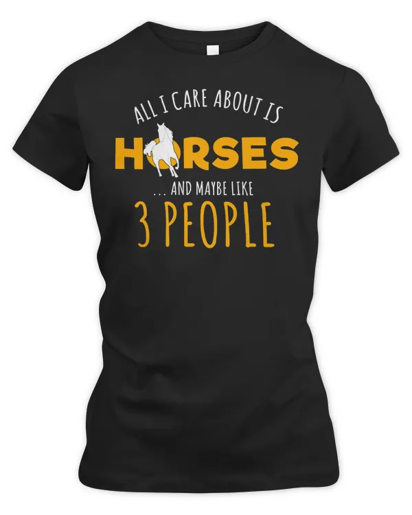 Horse Horses All I Care About Is Horses Funny Equestrian Horse Rider