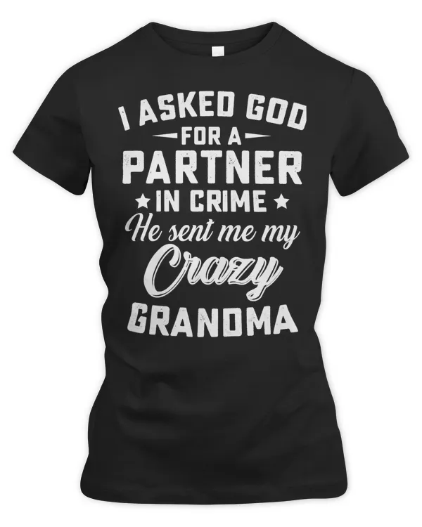 Mother Grandma I asked god for a partner in crime he sent me my crazy grandma136 Mom Grandmother