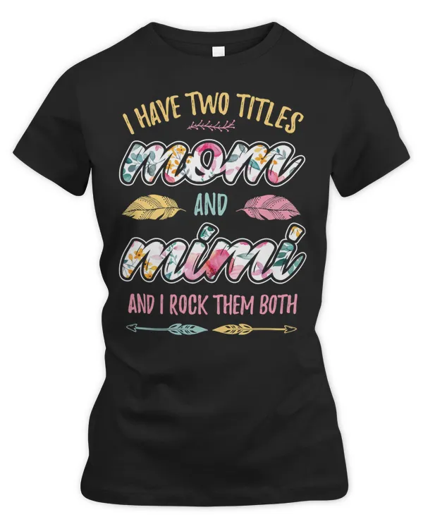 Mother Grandma I have Two Titles Mom and Mimi 407 Mom Grandmother