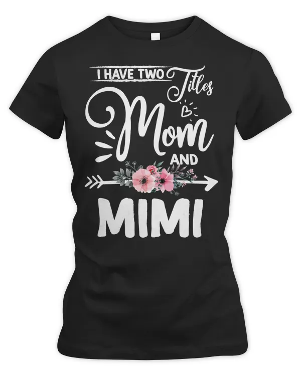 Mother Grandma I have two titles Mom and Mimi I rock them both Floral 68 Mom Grandmother