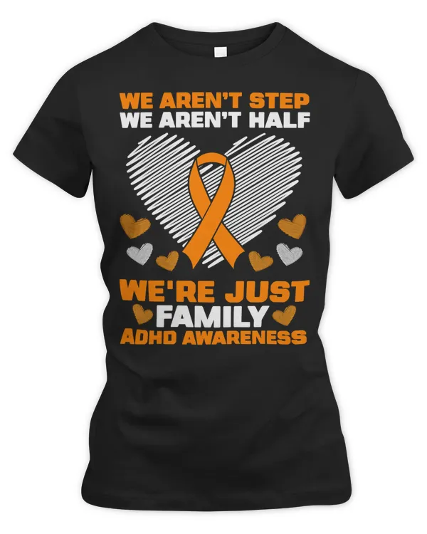 Multiple Sclerosis Awareness We arent step were family ADHD awareness Orange Ribbon