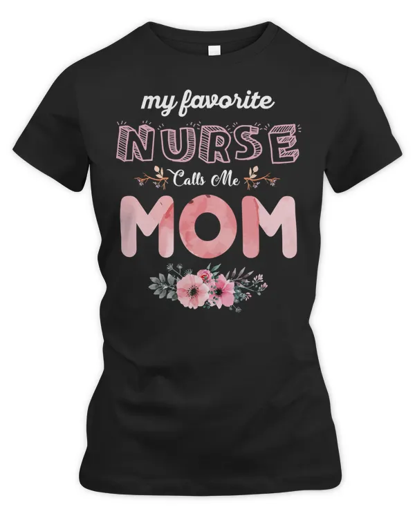 Mother Grandma My Favorite Nurse Calls Me MomMothers Day s392 Mom Grandmother