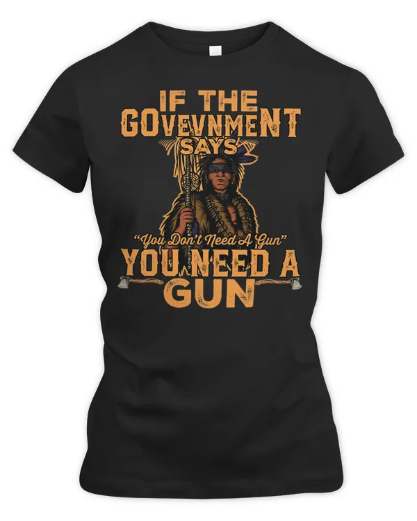 Native American Indigenous if the government says you dont need a gun native american35 Indigenous