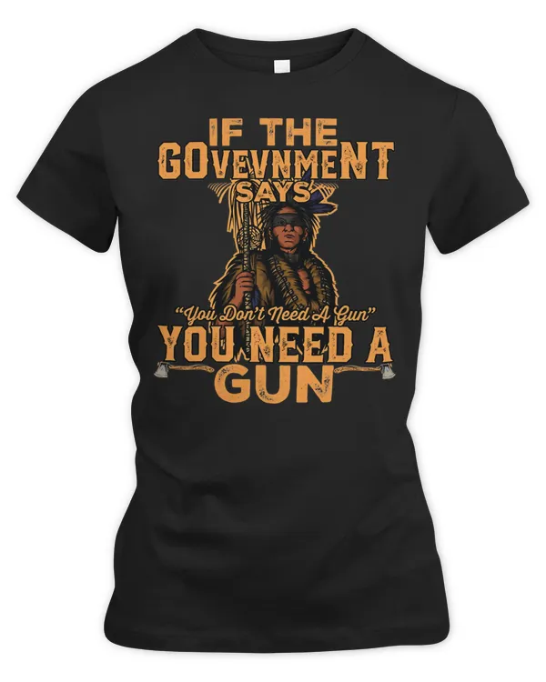 Native American Indigenous if the government says you dont need a gun native american35 Indigenous