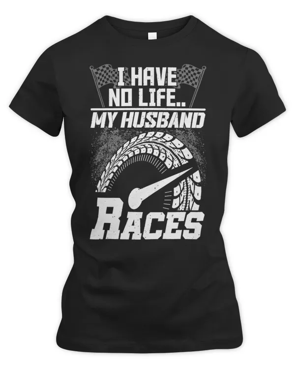 Racing Racer I Have no Life My Husband Races Racing Wife405 Race Speed