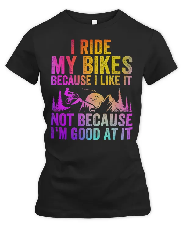 Racing Racer I Ride My Bike Because I Like it Not Because Im Good at it25 Race Speed