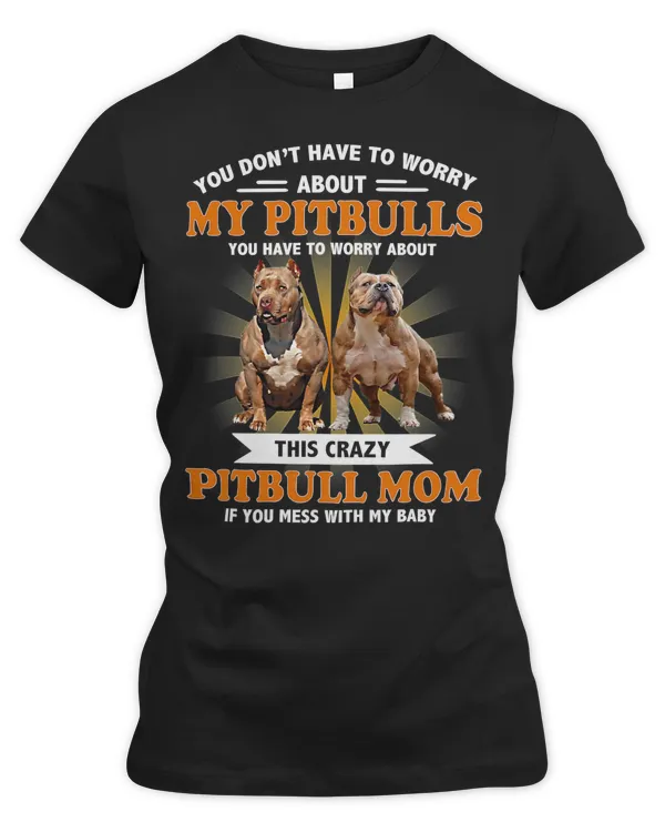 Pitbull Lover Dog Dont Mess With My Pitbull Baby Funny Pitbull Mom Dog Lover 173 Pitbulls