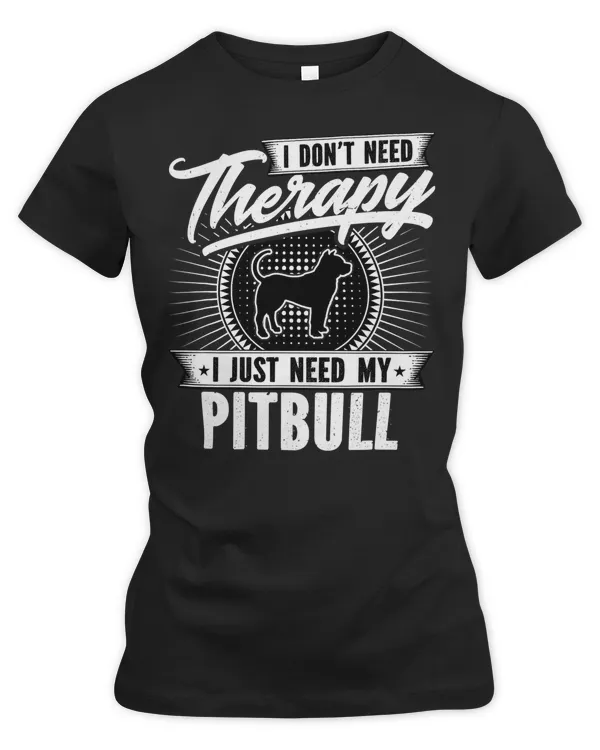 Pitbull Lover Dog I Dont Need Therapy I Just Need My Pitbull Dog 367 Pitbulls