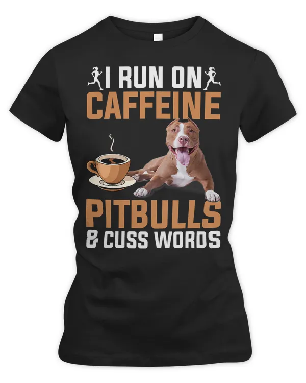 Pitbull Lover Dog I Run On Caffeine Pitbull And Cuss Word 384 Pitbulls