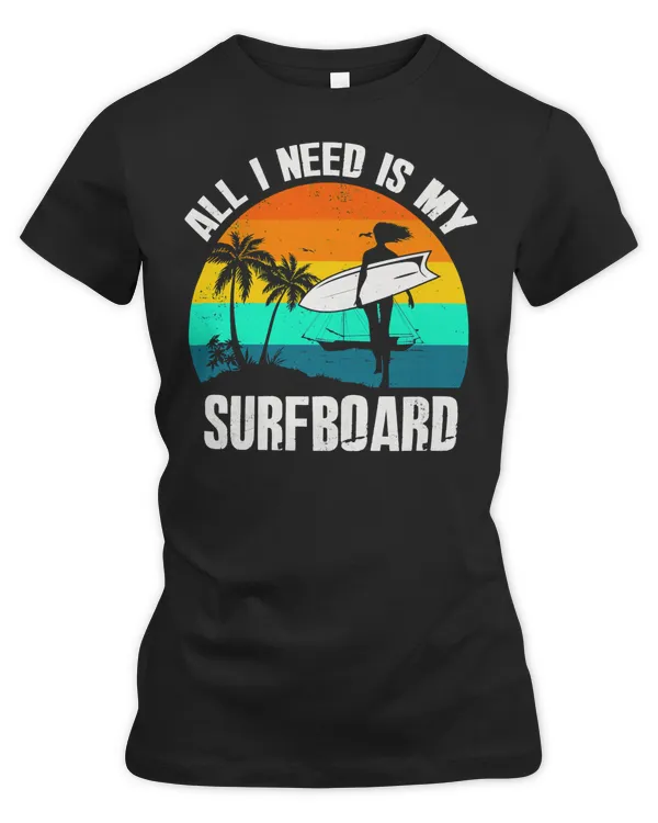 Surfer Surfing Lover All I Need Is My Surfboard Funny Surfer 21