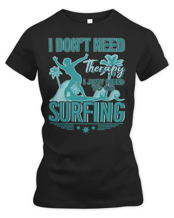 Surfer Surfing Lover I Just Need To Go Surfing Surfer Fan516