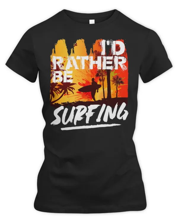 Surfer Surfing Lover Id Rather Be Surfing for Surfer and Wave Surfing 86